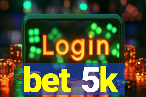 bet 5k