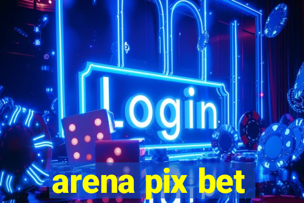 arena pix bet