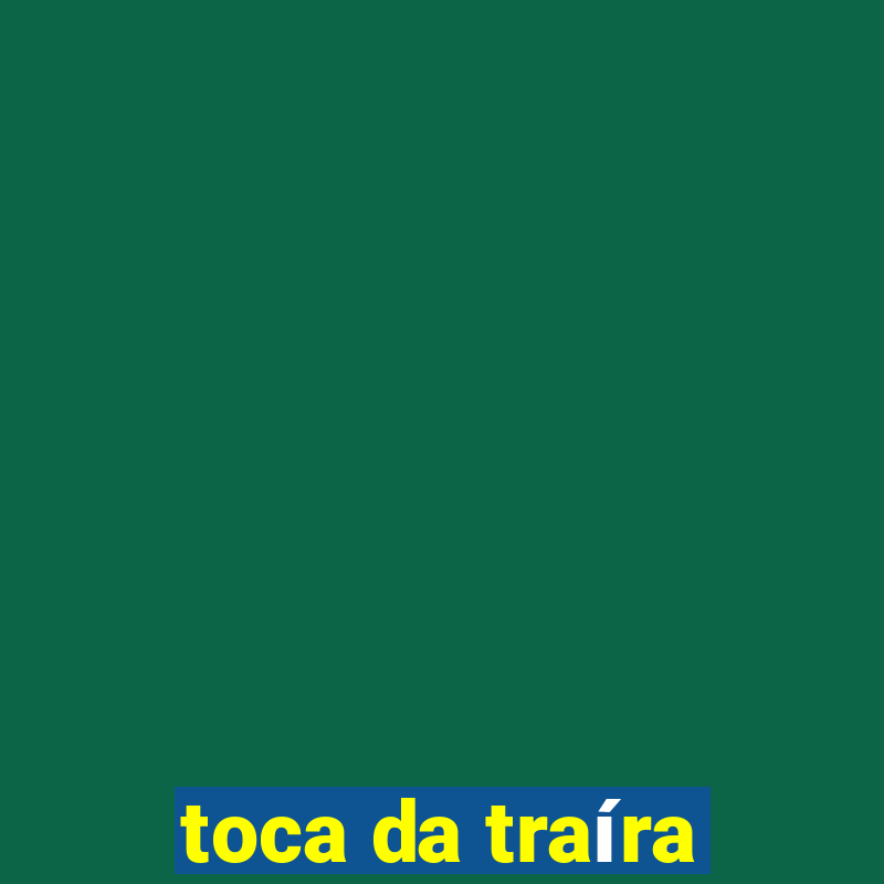 toca da traíra