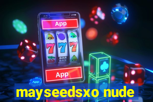 mayseedsxo nude