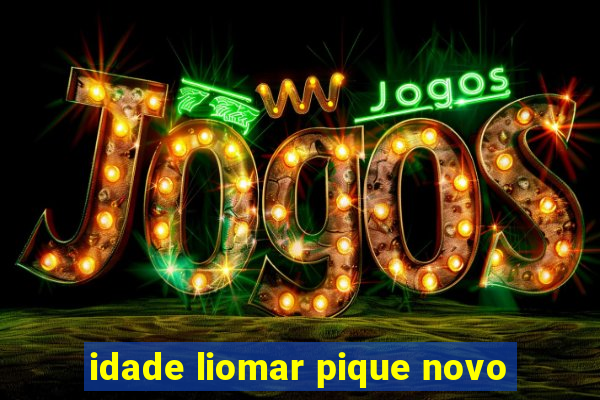 idade liomar pique novo