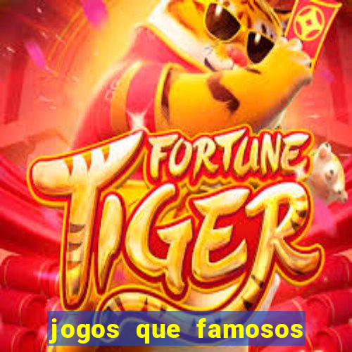 jogos que famosos jogam para ganhar dinheiro