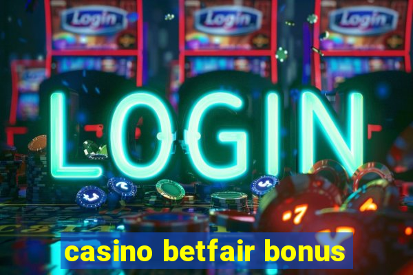 casino betfair bonus