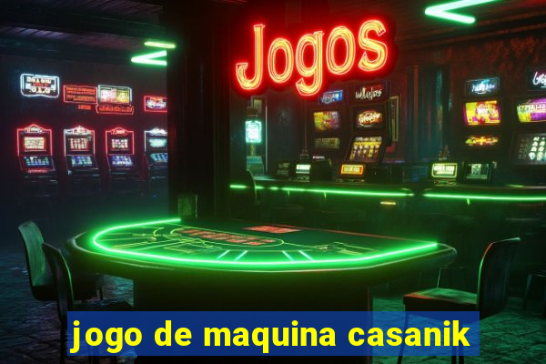 jogo de maquina casanik