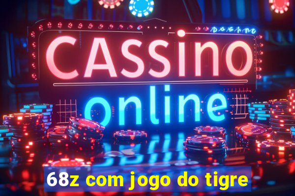 68z com jogo do tigre