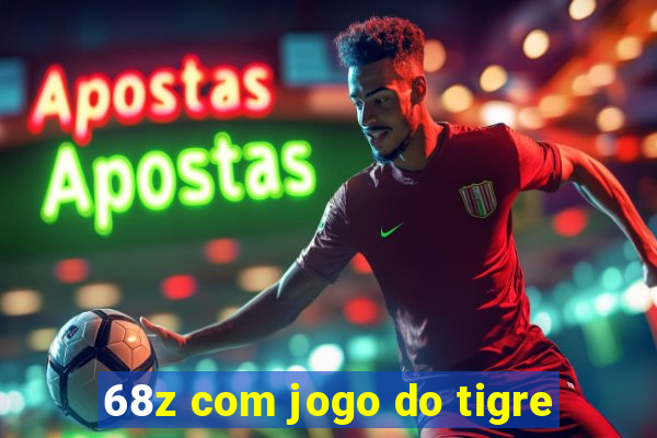 68z com jogo do tigre