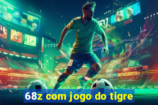 68z com jogo do tigre