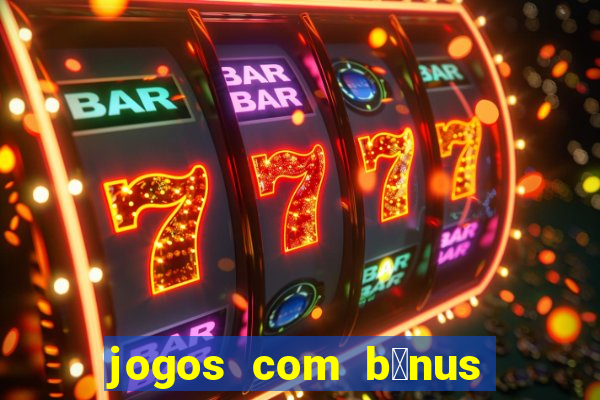 jogos com b么nus de cadastro