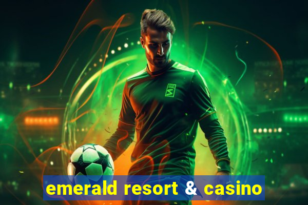 emerald resort & casino