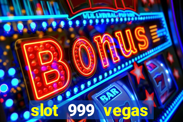 slot 999 vegas game ll