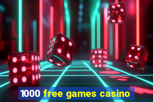 1000 free games casino