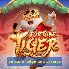 volcano lodge and springs