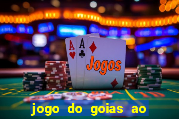 jogo do goias ao vivo hoje