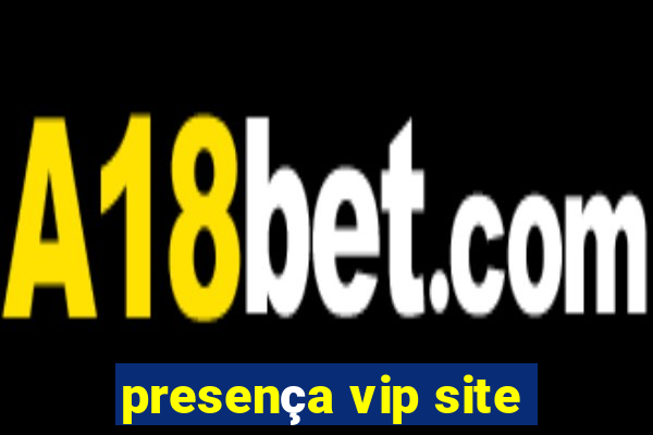 presença vip site