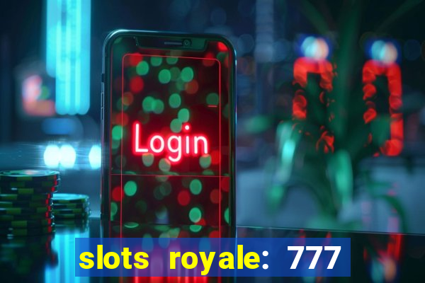 slots royale: 777 vegas casino