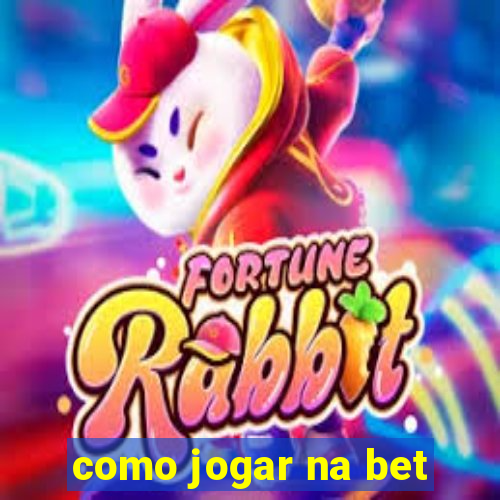 como jogar na bet