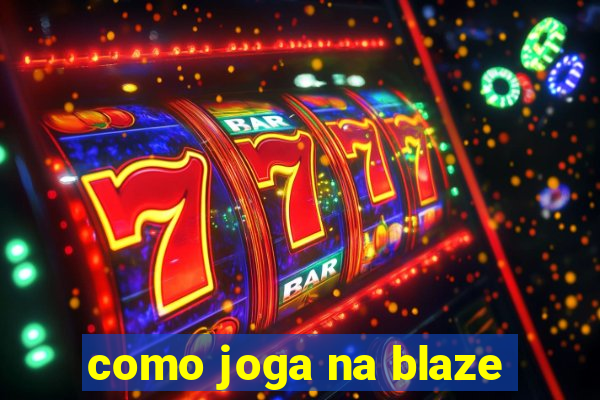 como joga na blaze