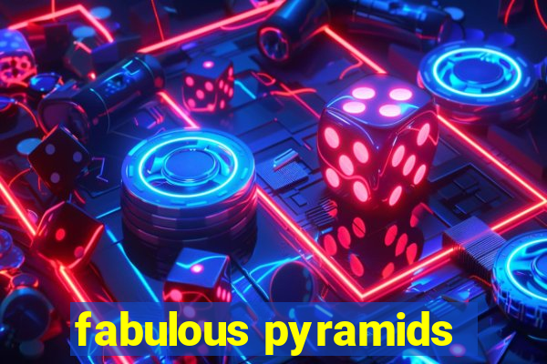 fabulous pyramids