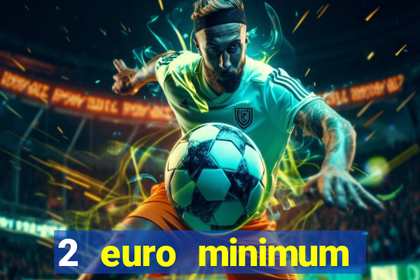 2 euro minimum deposit casinos ireland