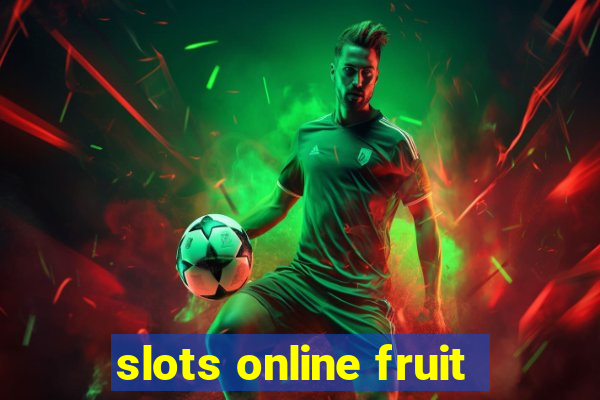 slots online fruit