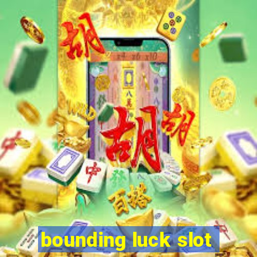 bounding luck slot