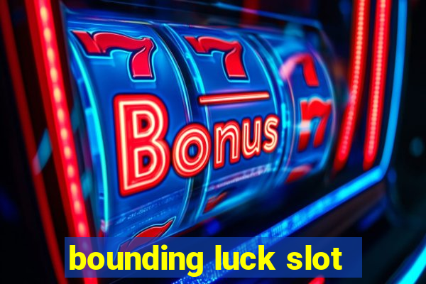 bounding luck slot