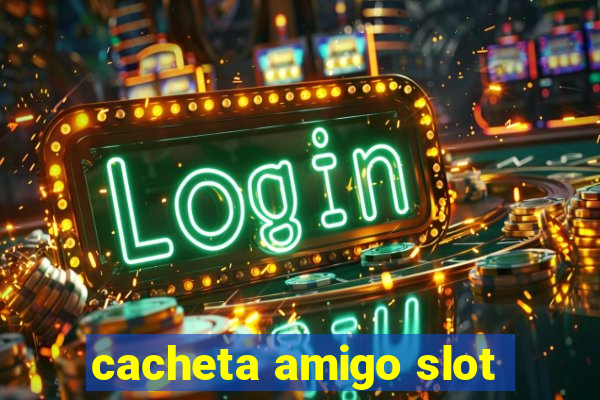 cacheta amigo slot