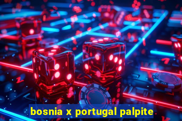 bosnia x portugal palpite