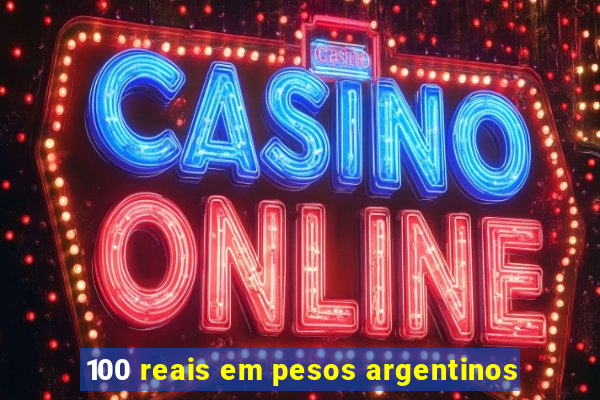 100 reais em pesos argentinos