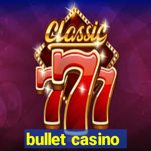 bullet casino