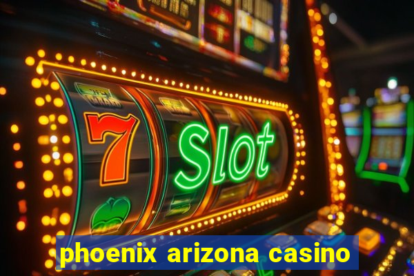 phoenix arizona casino