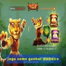 jogo como ganhar dinheiro