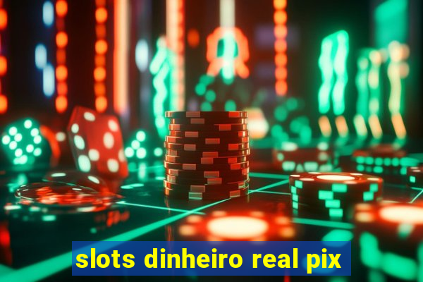 slots dinheiro real pix