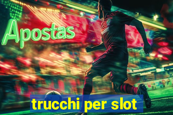 trucchi per slot