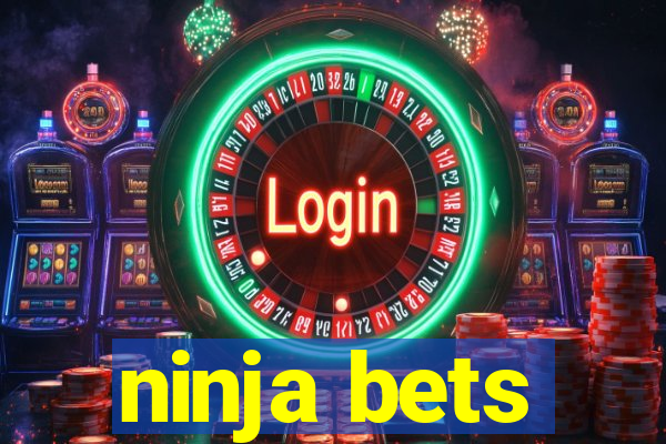 ninja bets