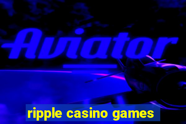 ripple casino games