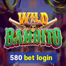 580 bet login