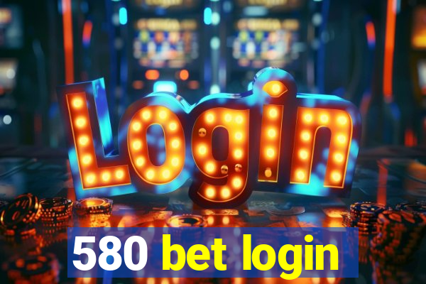 580 bet login