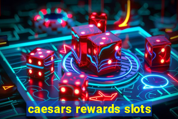 caesars rewards slots