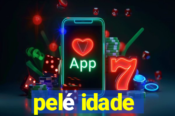 pelé idade