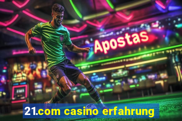 21.com casino erfahrung