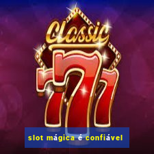 slot mágica é confiável