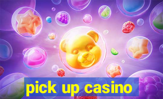 pick up casino