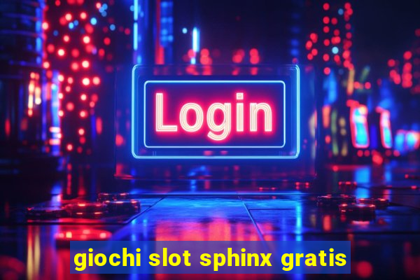 giochi slot sphinx gratis