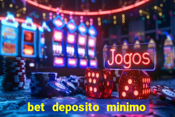 bet deposito minimo 1 real