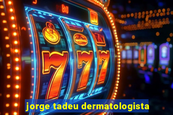 jorge tadeu dermatologista