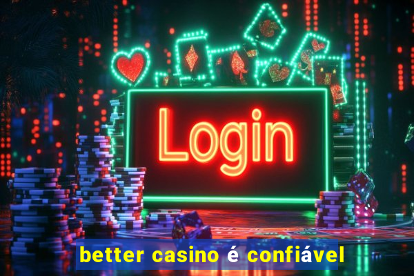 better casino é confiável