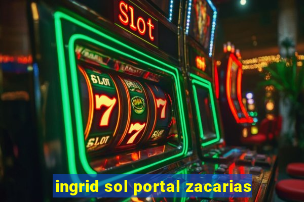 ingrid sol portal zacarias