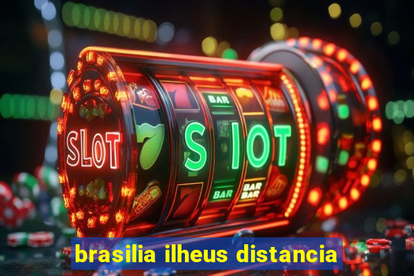 brasilia ilheus distancia