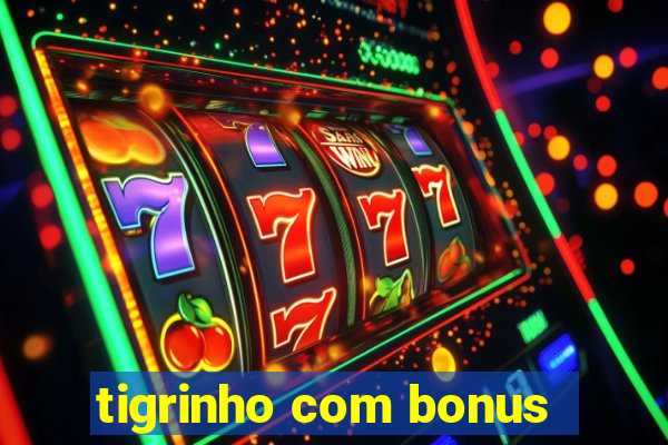 tigrinho com bonus